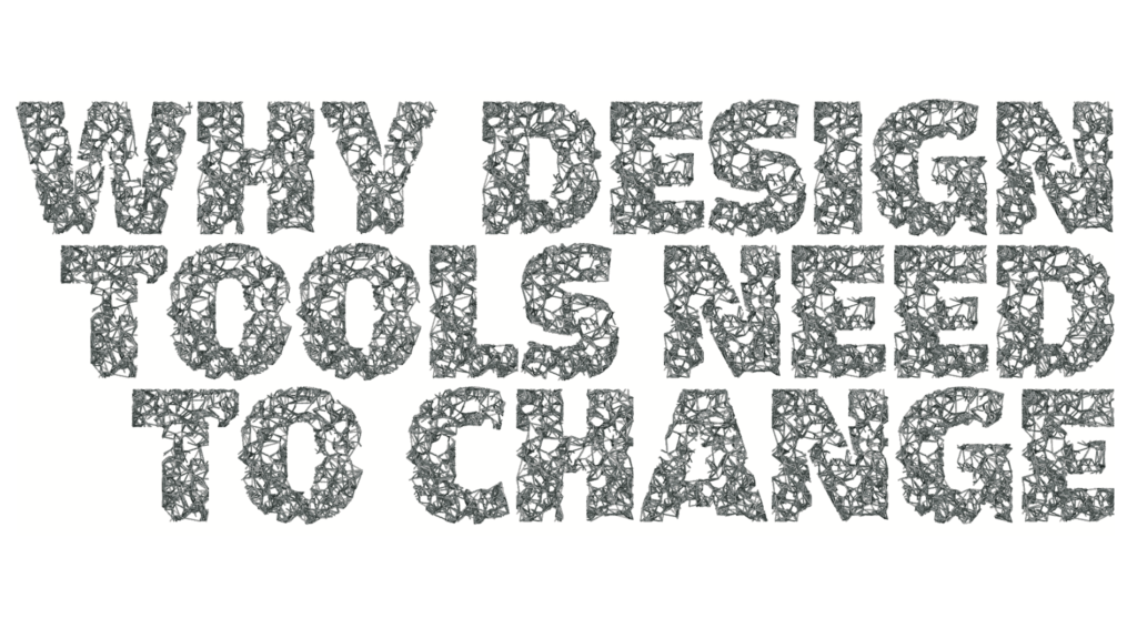 Why Design Tools Need To Change