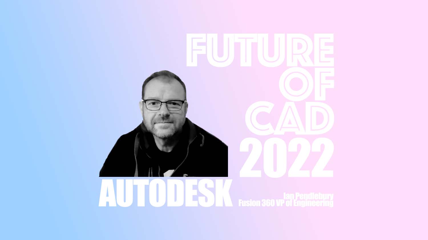 FUTURE OF CAD AUTODESK