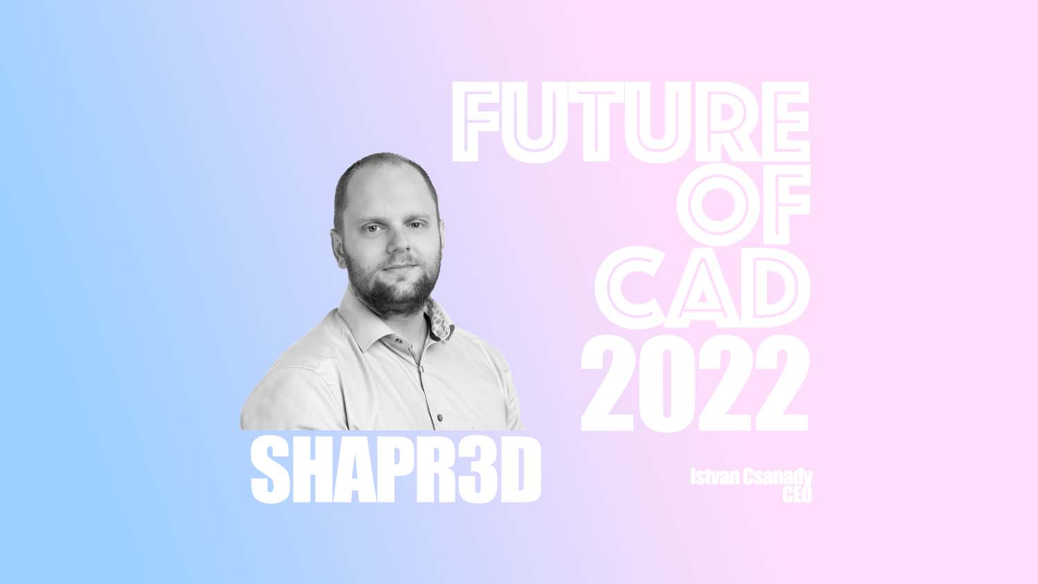 FUTURE OF CAD SHAPR3D