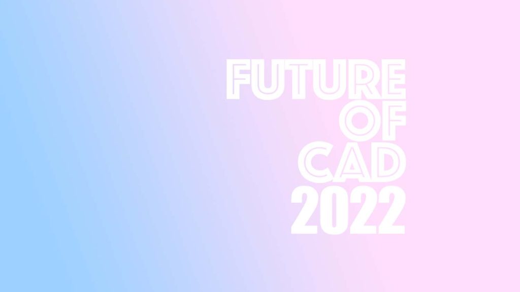 Future of CAD 2022 MAIN